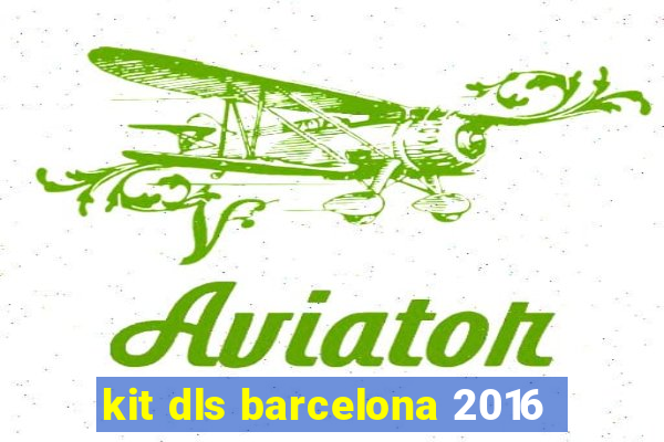 kit dls barcelona 2016